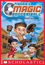 Frankie vs. The Cowboy's Crew (Frankie's Magic Soccer Ball #3) Frank Lampard