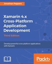 Xamarin 4.x Cross-Platform Application Development - Third Edition Jonathan Peppers