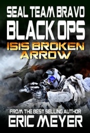 SEAL Team Bravo: Black Ops – ISIS Broken Arrow I Eric Meyer