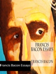 Francis Bacon Essays Francis Bacon