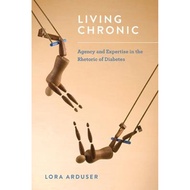 [100% Original Books] - Living Chronic : Agency and Expertise in the Rhetoric of Diabete by Lora Ard