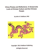 China Photos and Reflections: A Grassroots Look at Chinese Culture and the Chinese People John Paddison