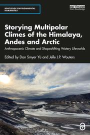 Storying Multipolar Climes of the Himalaya, Andes and Arctic Dan Smyer Yü