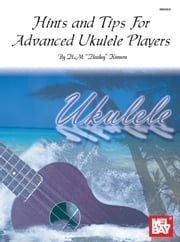 Hints &amp; Tips for Advanced Ukulele Players Hideo M. Kimura