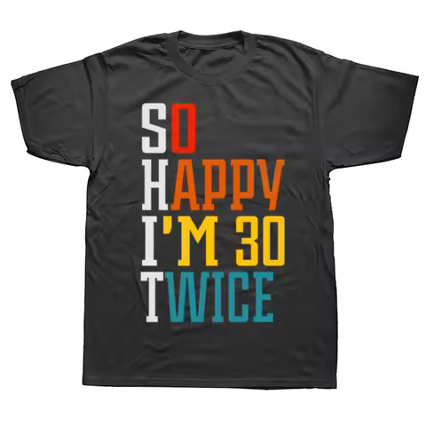 Funny 60th Birthday Gift T-Shirt Women Men So Happy I'm 30 Twice Graphic Birthday Gift Custom Printe