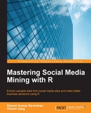 Mastering Social Media Mining with R Sharan Kumar Ravindran