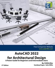 AutoCAD 2022 for Architectural Design: A Power Guide for Beginners and Intermediate Users Sandeep Dogra