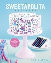 The Sweetapolita Bakebook Rosie Alyea