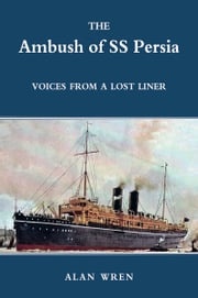 The Ambush of SS Persia Alan Wren