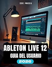 ABLETON LIVE 12 GUÍA DEL USUARIO: Ableton Made Easy: Manual paso a paso para principiantes sobre cóm