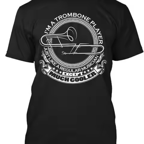 Im A Trombone Player Im Just Like Regular Musician T Shirt Made in USA S to 5XL
