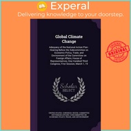 Global Climate Change : Adequacy of the National Action Plan: Heari by United States Congress House 