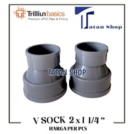 V SOCK 2 x 1 1/ 4 INCH PIPE CONNECTION SOCKET 2 x 1 1/ 4 INCH TRILLION