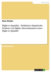Flight to liquidity - Definition, Empirische Evidenz von flights, Determinanten eines flight to liquidity Rene Klauke