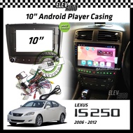 Lexus IS-250 IS250 IS 250 2006-2012 Android Player Casing 10" with Socket & Canbus [Low Spec Only]