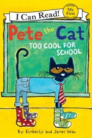 Pete the Cat: Too Cool for School Kimberly Dean