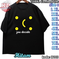 YOU DECIDE T-SHIRT XS SML XL XXL 2XL 3XL 4XL 5XL 6XL 7XL 8XL JUMBO BIG SIZE CODE H103