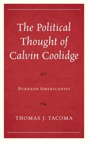 The Political Thought of Calvin Coolidge Thomas J. Tacoma