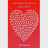 The Story Of My Cat Lollipop: Cute Red Heart Shaped Personalized Cat Name Journal - 6"x9" 150 Pages Blank Lined Diary