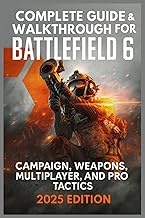 Complete Guide & Walkthrough for Battlefield 6 : Campaign, Weapons, Multiplayer, and Pro Tactics (Ul
