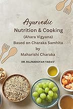 Ayurvedic Nutrition & Cooking (Ahara Vigyana): Based on Charaka Samhita by Maharishi Charaka