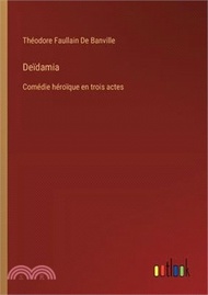 27879.Deïdamia: Comédie héroïque en trois actes