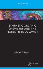 Synthetic Organic Chemistry and the Nobel Prize Volume 1 John G. D'Angelo