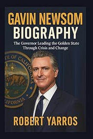 Gavin Newsom Biography: The Governor Leading the Golden State Through Crisis and Change