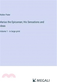Marius the Epicurean; His Sensations and Ideas: Volume 1 - in large print