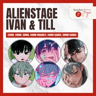 ALIEN STAGE ALNST Ivan & Till/ - Pin Button, Magnet, Keychain | 25mm 32mm 44mm 58mm