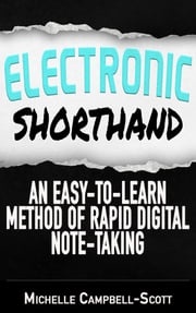 Electronic Shorthand: An Easy-To-Learn Method Of Rapid Digital Note-Taking Michelle Campbell-Scott