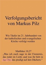 Verfolgungsbericht von Markus Pilz: Wie Täufer im 21. Jahrhundert von der katholischen und evangelis