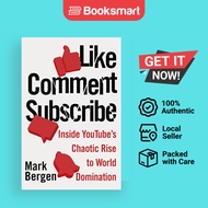 Like, Comment, Subscribe: Inside YouTube’s Chaotic Rise to World Domination | Mark Bergen | Paperbac