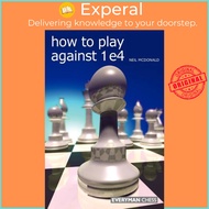 How to Play Against 1 e4 by Neil McDonald (UK edition, paperback)
