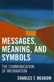 Messages, Meanings and Symbols Charles T. Meadow