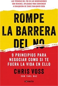 Rompe La Barrera del No: 9 Principios Para Negociar Como Si Te Fuera La Vida En Ello / Never Split t