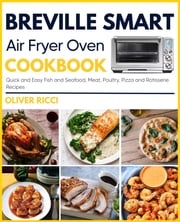 Breville Smart Air Fryer Oven Cookbook Oliver Ricci