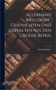 309391.Allerhand Kreuzköpf'. Geschichten und Gestalten aus den Tiroler Alpen.