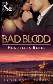 The Heartless Rebel (Bad Blood, Book 5) Lynn Raye Harris