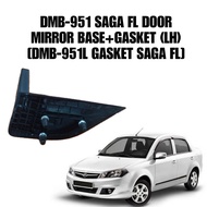 DOOR MIRROR BASE + GASKET ( LH ) FOR SAGA FLX [ DMB-951L GASKET SAGA FL ]