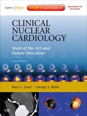 Clinical Nuclear Cardiology: State of the Art and Future Directions E-Book Barry L. Zaret, MD