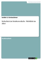 Sicherheit im Straßenverkehr - Mobilität im Alter Isolde A. Kretzschmar