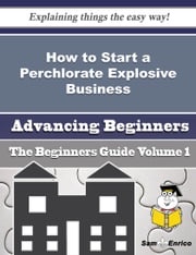 How to Start a Perchlorate Explosive Business (Beginners Guide) Nanci Gunn