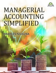 Managerial Accounting Simplified Charles Njuguna