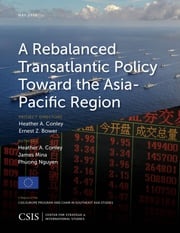 A Rebalanced Transatlantic Policy Toward the Asia-Pacific Region Heather A. Conley