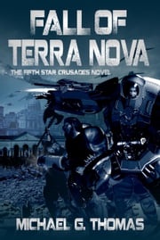 Fall of Terra Nova (Star Crusades Uprising, Book 5) Michael G. Thomas