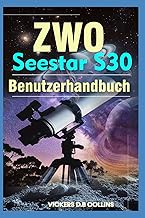 ZWO Seestar S30 Benutzerhandbuch: Lernen Sie die Grundlagen der Nachtfotografie, Live-Stackings und 