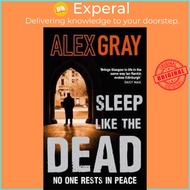 Sleep Like The Dead : Book 8 in the Sunday Times bestselling crime series by Alex Gray (UK edition, 