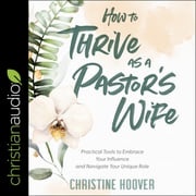 How to Thrive as a Pastor's Wife Christine Hoover