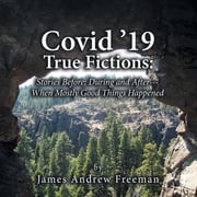 Covid ’19 True Fictions: James Andrew Freeman